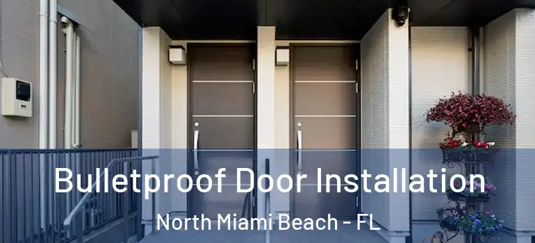  Bulletproof Door Installation North Miami Beach - FL