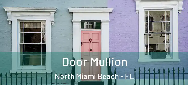  Door Mullion North Miami Beach - FL