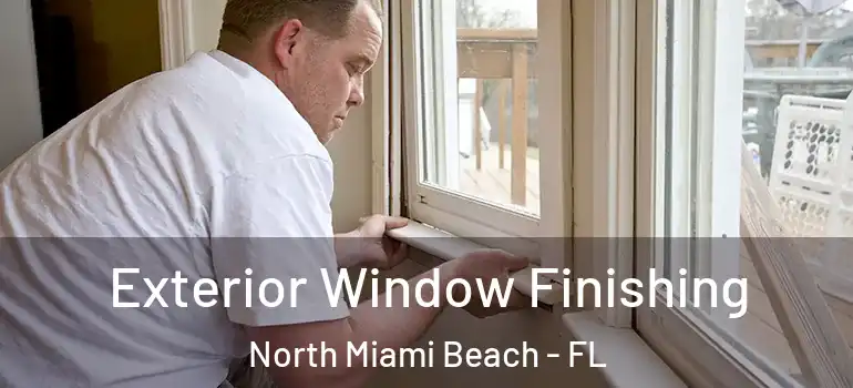  Exterior Window Finishing North Miami Beach - FL