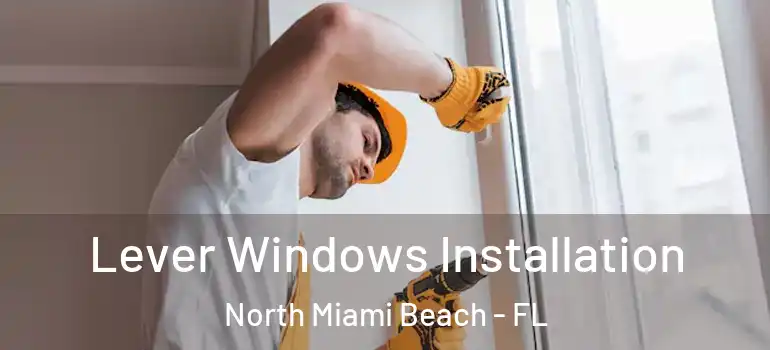  Lever Windows Installation North Miami Beach - FL
