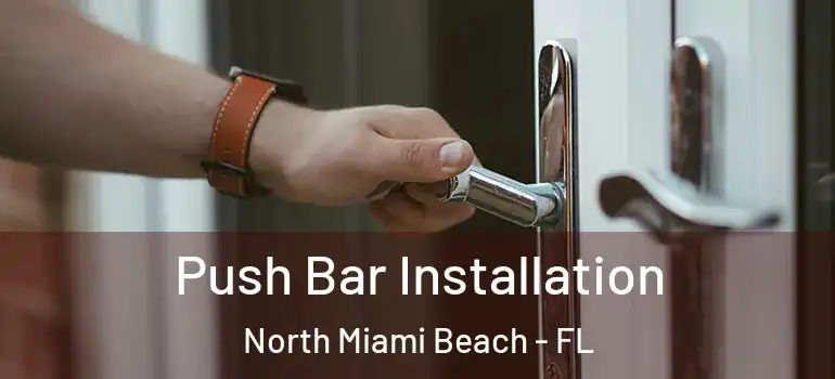  Push Bar Installation North Miami Beach - FL