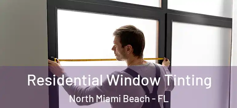  Residential Window Tinting North Miami Beach - FL