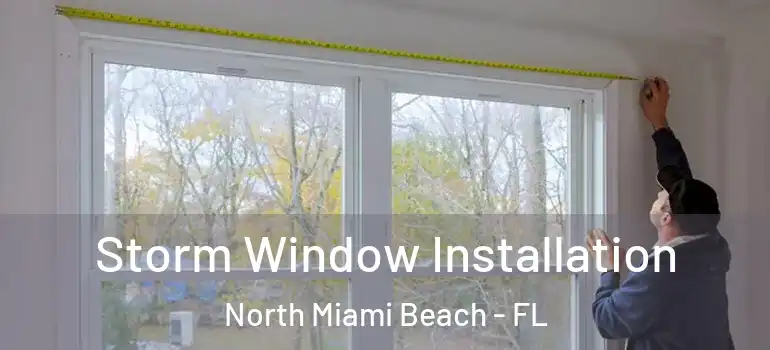  Storm Window Installation North Miami Beach - FL