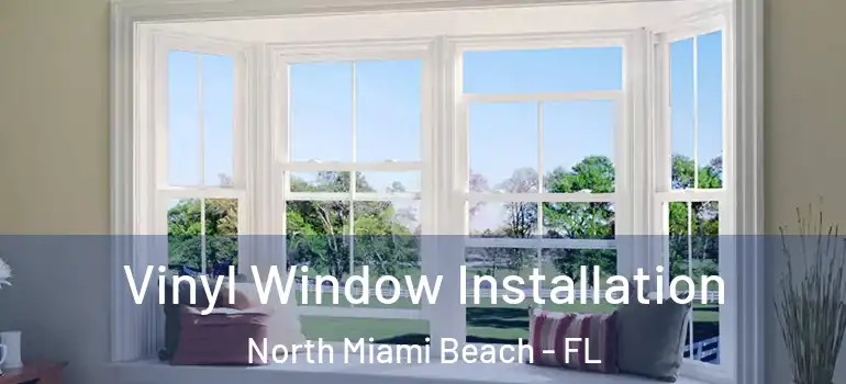  Vinyl Window Installation North Miami Beach - FL