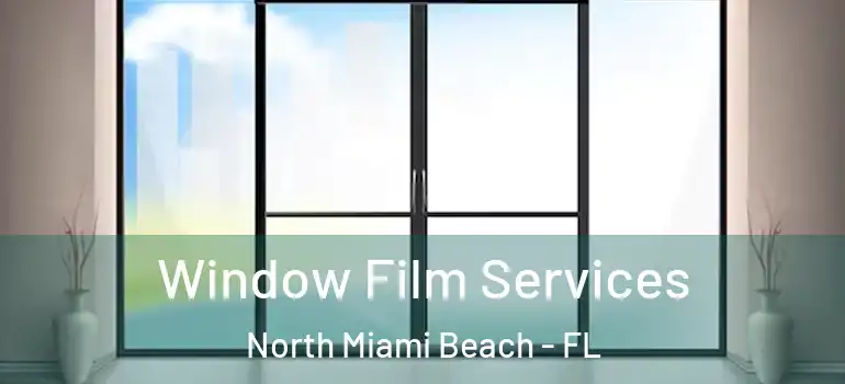  Window Film Services North Miami Beach - FL
