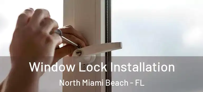  Window Lock Installation North Miami Beach - FL